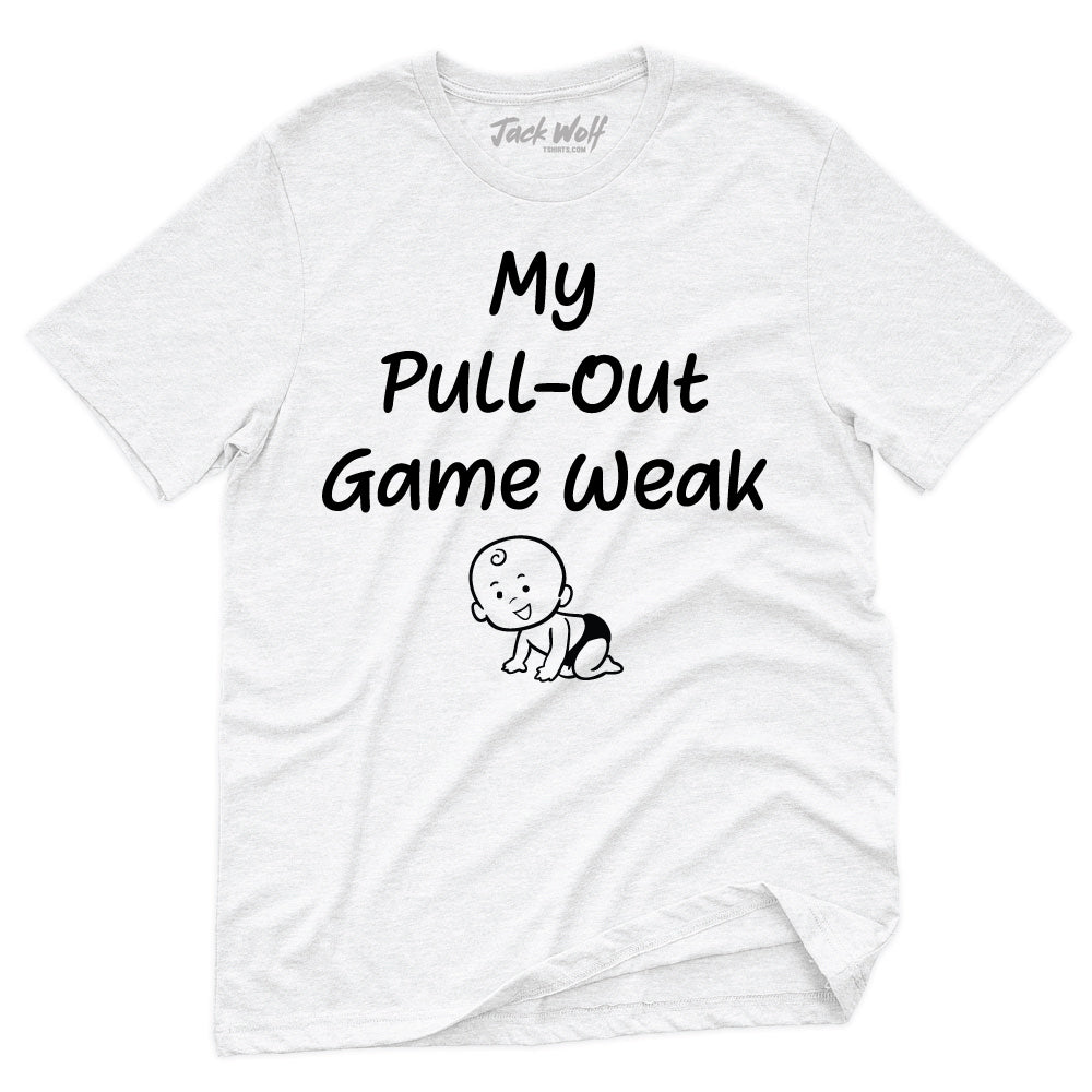 My Pullout Game is Weak T-Shirt – Tshirts Jack Wolf
